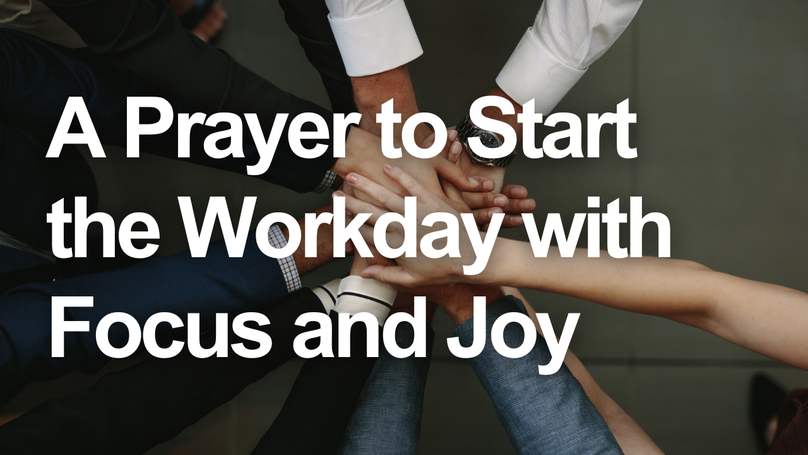 A Prayer to Start the Workday with Focus and Joy | Your Daily Prayer