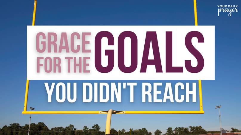 Grace for the Goals You Didn't Reach | Your Nightly Prayer