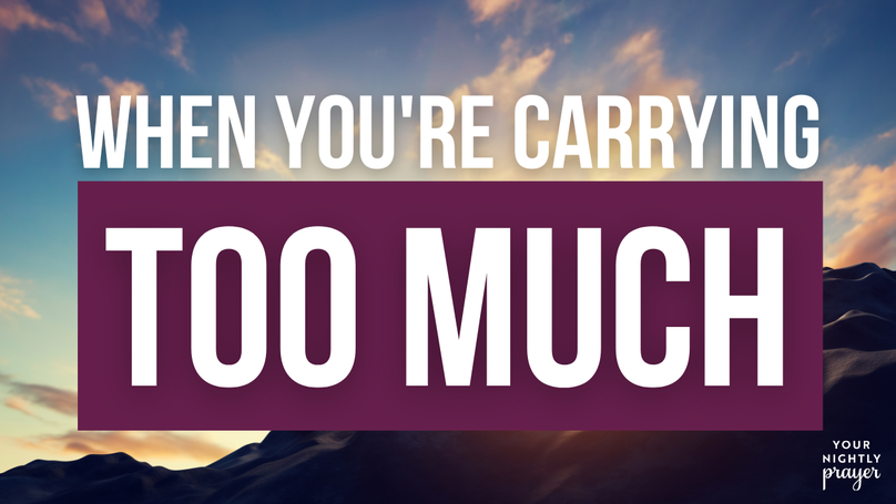 When You're Carrying Too Much | Your Nightly Prayer