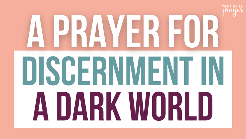 A Prayer for Discernment in a Dark World | Your Daily Prayer