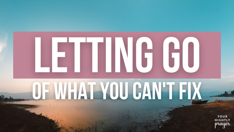 Letting Go of What You Can't Fix | Your Nightly Prayer