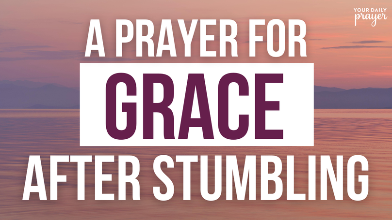 A Prayer for Grace after Stumbling | Your Daily Prayer