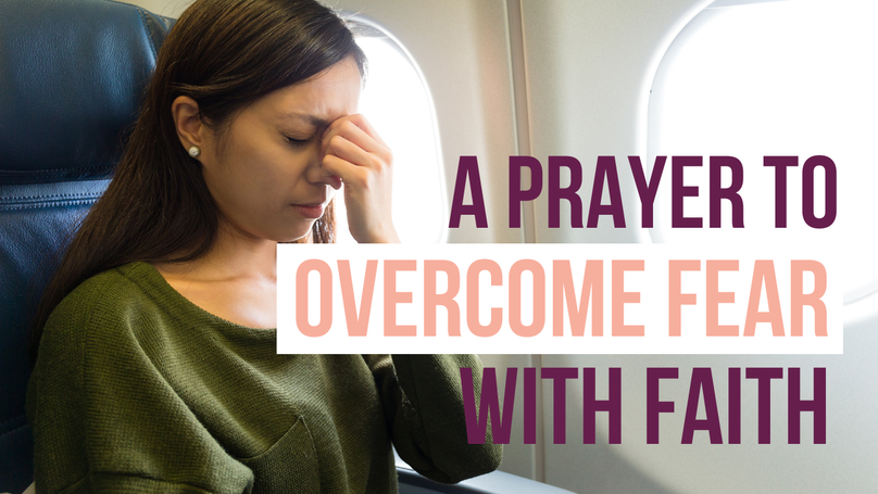 A Prayer to Overcome Fear with Faith | Your Daily Prayer