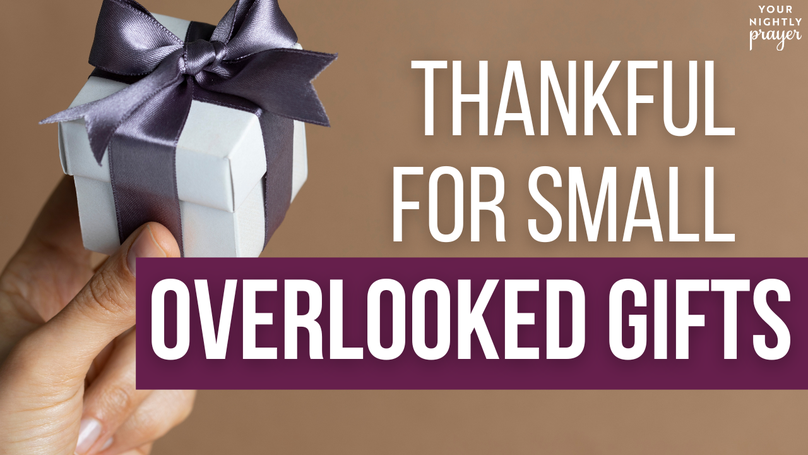 Thankful for Small, Overlooked Gifts | Your Nightly Prayer