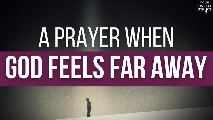 A Prayer When God Feels Far Away | Your Daily Prayer