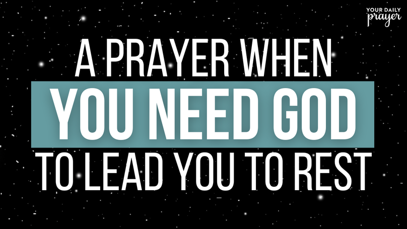 A Prayer When You Need God to Lead You to Rest | Your Daily Prayer