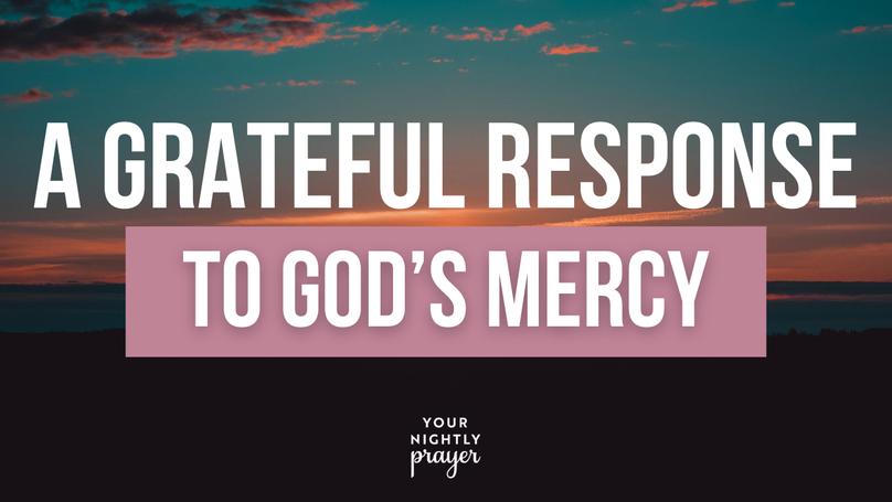 A Grateful Response to God’s Mercy | Your Nightly Prayer