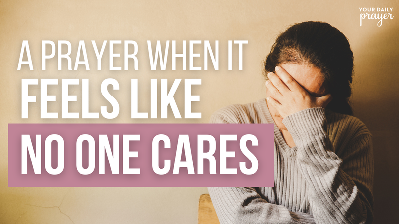 A Prayer When It Feels Like No One Cares | Your Daily Prayer