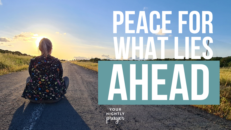 Peace for What Lies Ahead | Your Nightly Prayer