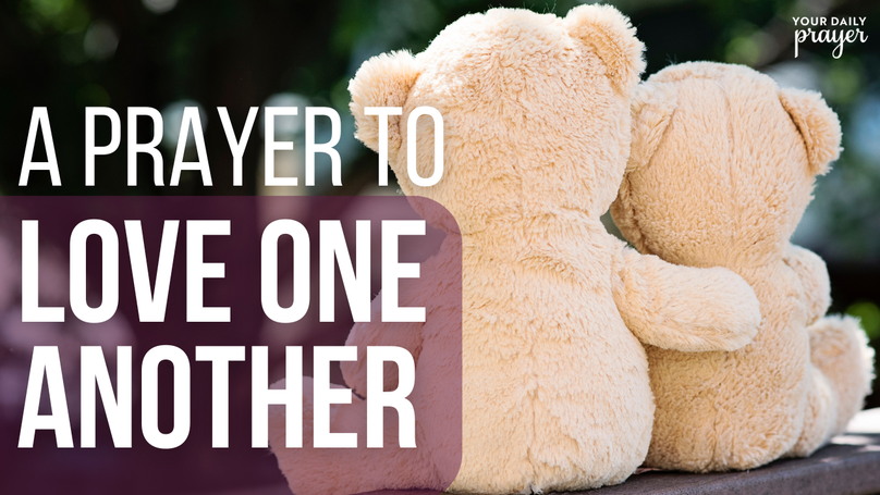 A Prayer to Love One Another | Your Daily Prayer
