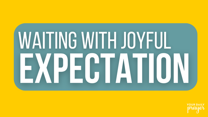 Waiting with Joyful Expectation | Your Nightly Prayer