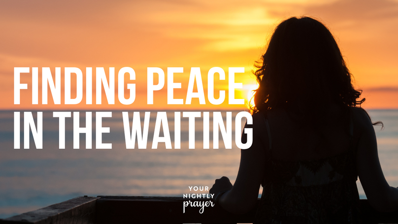 Finding Peace in the Waiting | Your Nightly Prayer
