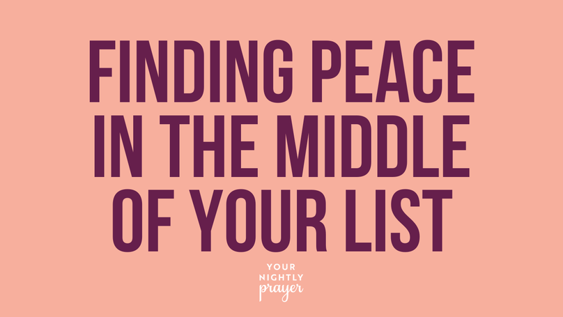 Finding Peace in the Middle of Your List | Your Nightly Prayer