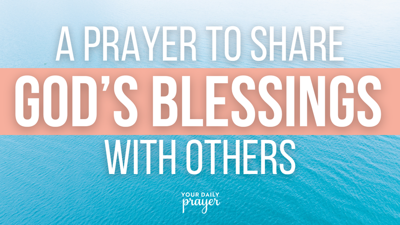 A Prayer to Share God’s Blessings with Others | Your Daily Prayer
