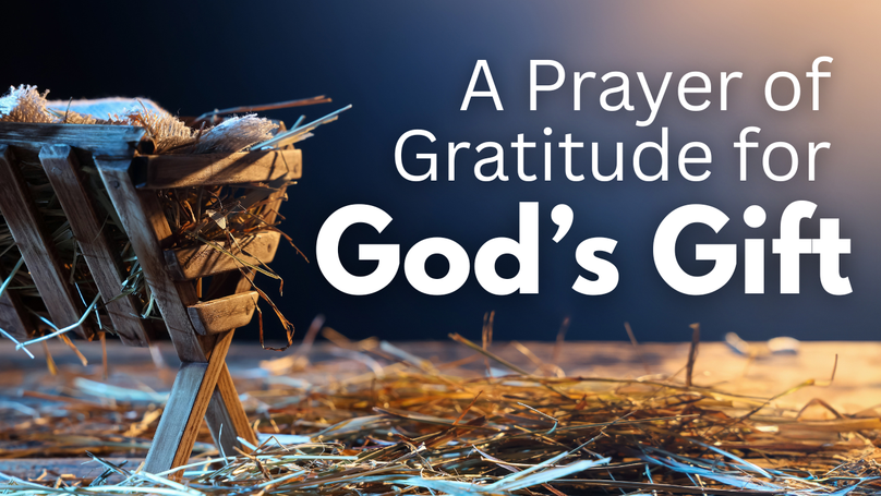 A Prayer of Gratitude for God’s Greatest Gift | Your Daily Prayer