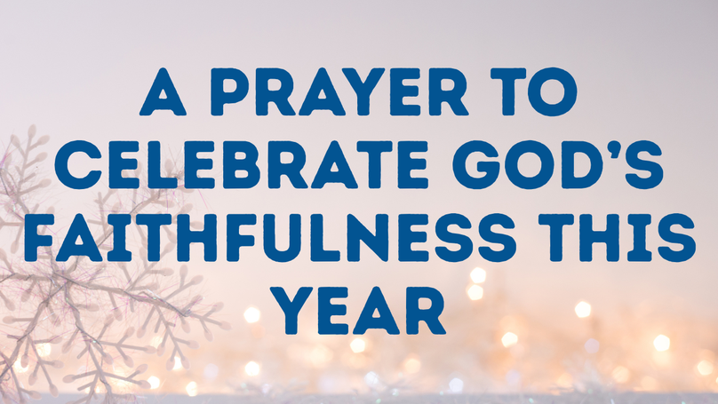 A Prayer to Celebrate God’s Faithfulness This Year | Your Daily Prayer