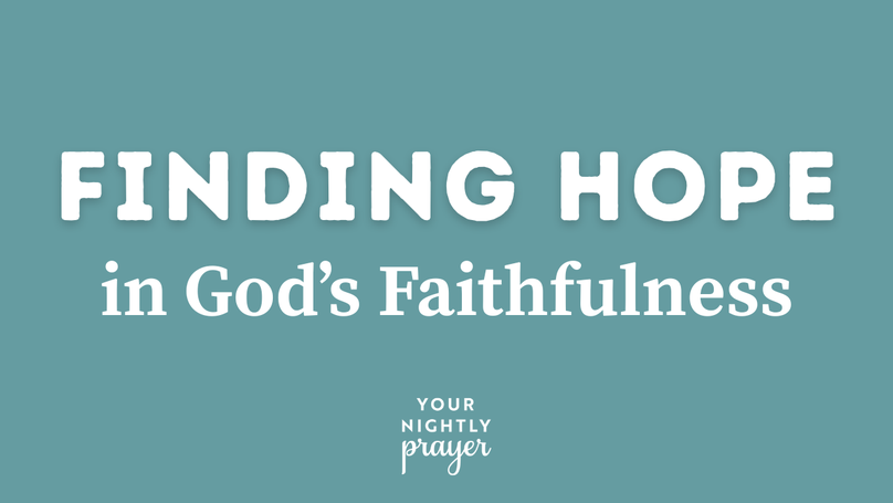 Finding Hope in God's Faithfulness | Your Nightly Prayer