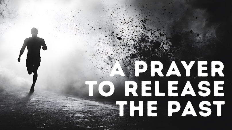 A Prayer to Release the Past and Embrace the Future | Your Daily Prayer