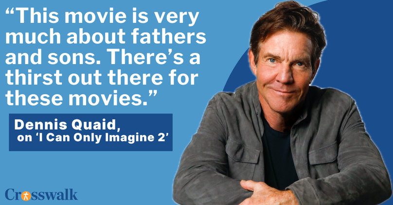 Dennis Quaid and Andy Erwin Say 'I Can Only Imagine 2' Is a Sequel That Had to Be Told
