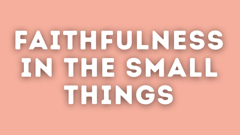 Faithfulness in the Small Things | Your Nightly Prayer