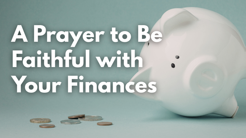 A Prayer to Be Faithful and Obedient with Your Finances | Your Daily Prayer
