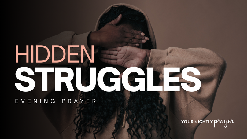 He Knows Your Hidden Struggles | Your Nightly Prayer