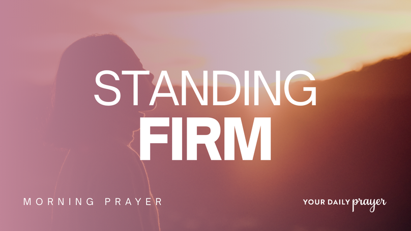 A Prayer to Stand Firm When Everything Feels Unstable | Your Daily Prayer