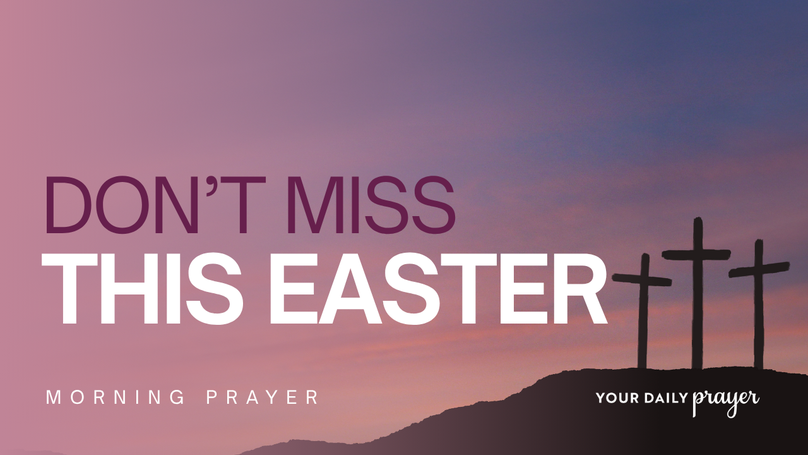 A Prayer to Prepare Our Hearts for Easter | Your Daily Prayer