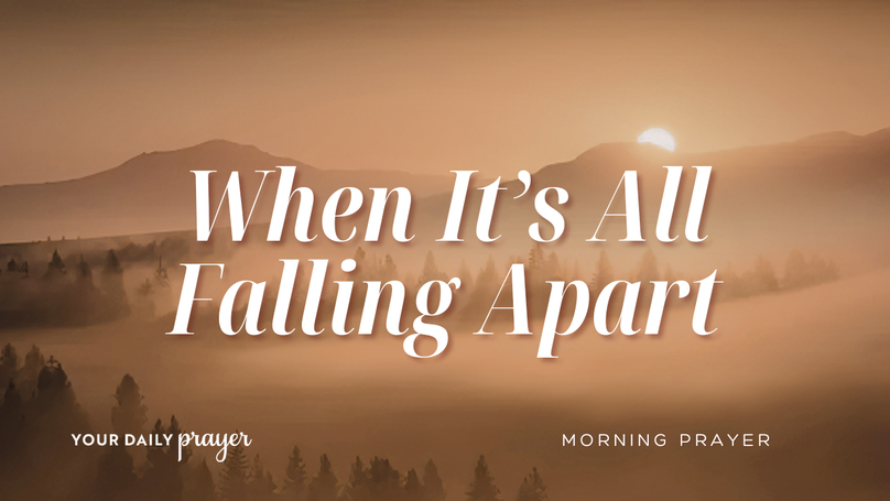 A Prayer for the One Who Is Weary of Things Falling Apart | Your Daily Prayer