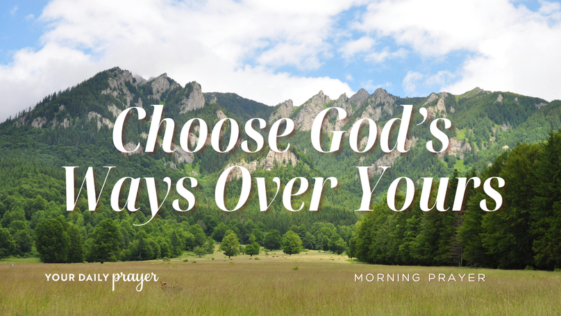 Prayer for God's Ways Over Our Own | Your Daily Prayer