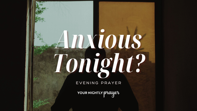 When You’re Carrying Quiet Anxiety | Your Nightly Prayer