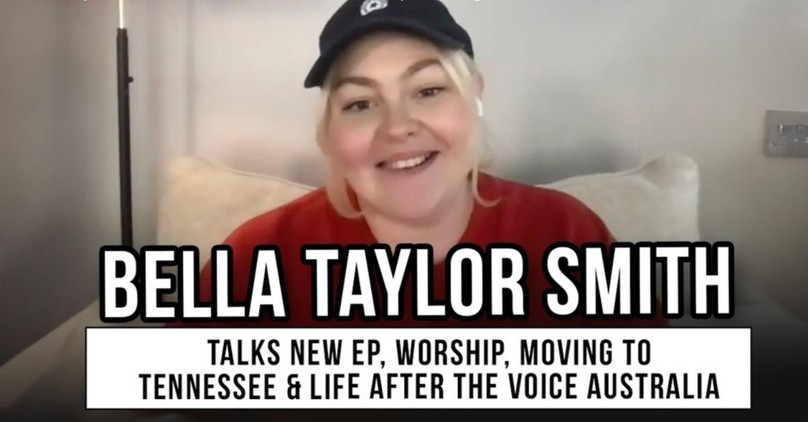 Bella Taylor Smith Talks for the Home, Worship, Moving to Tennessee, & Life after The Voice Australia