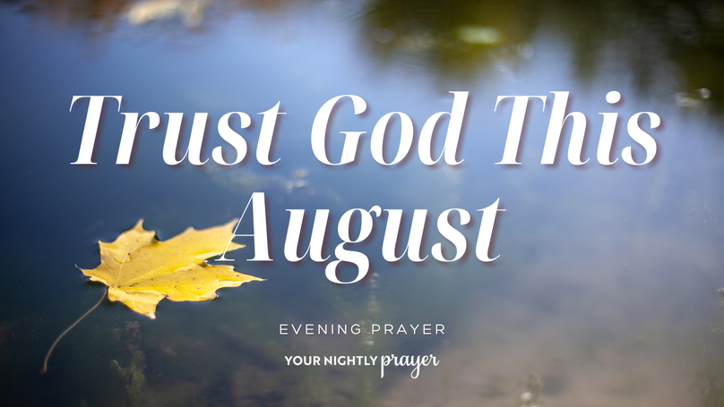 Beginning August With Quiet Trust | Your Nightly Prayer