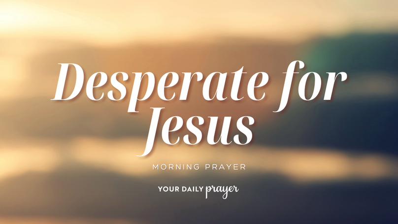 A Prayer When You Are Desperate | Your Daily Prayer