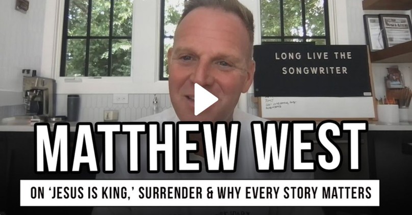 Matthew West on ‘Jesus Is King,’ Surrender & Why Every Story Matters