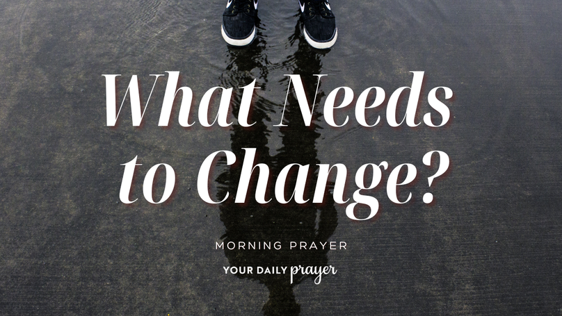 A Prayer for God to Show You Where You Need to Change | Your Daily Prayer