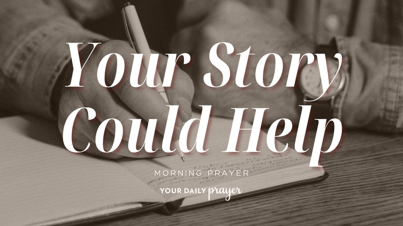 Sharing the Story You Were Meant to Share | Your Daily Prayer