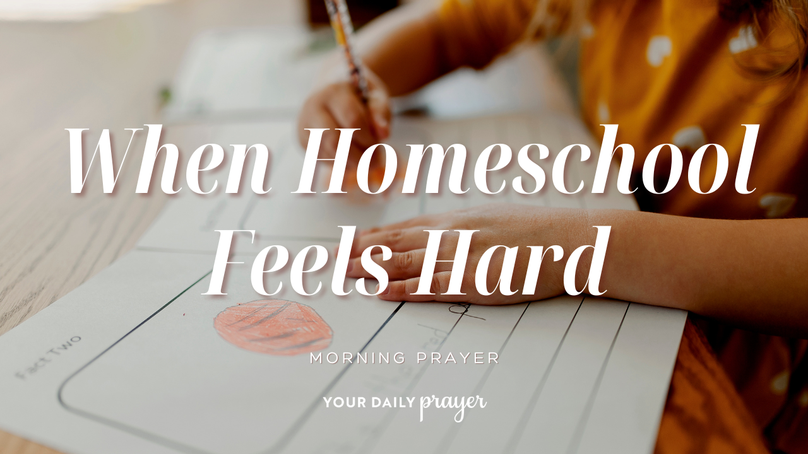 A Prayer for the Homeschool Family | Your Daily Prayer