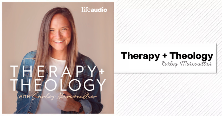 Therapy + Theology with Carley Marcouillier