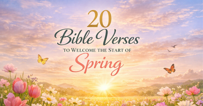 20 Bible Verses to Welcome the Start of Spring