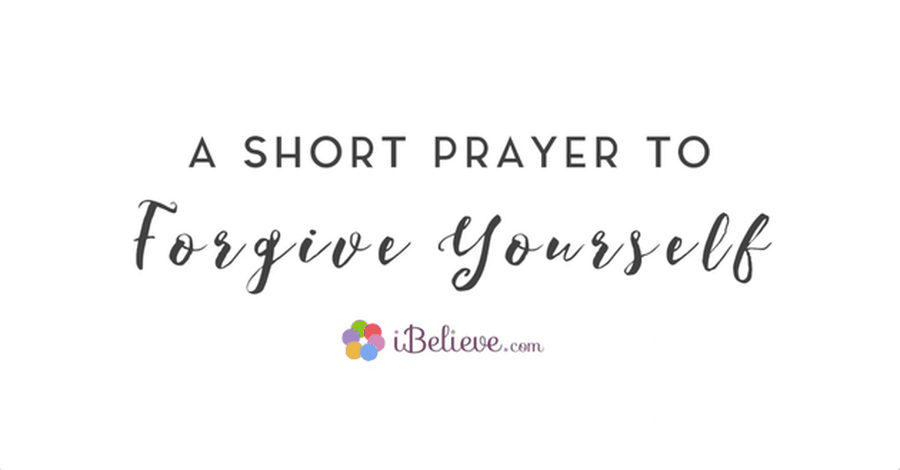 A Short Prayer to Forgive Yourself