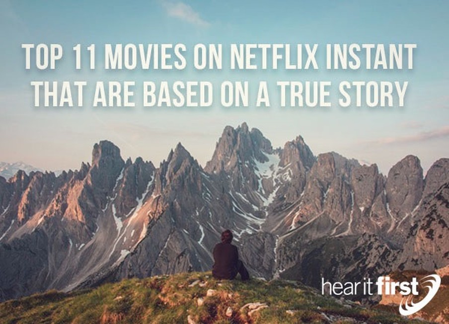 Top 11 Movies On Netflix Instant That Are Based On A True Story
