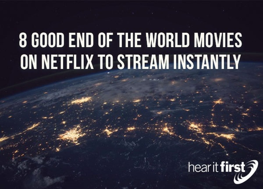 8 Good End Of The World Movies On Netflix To Stream Instantly