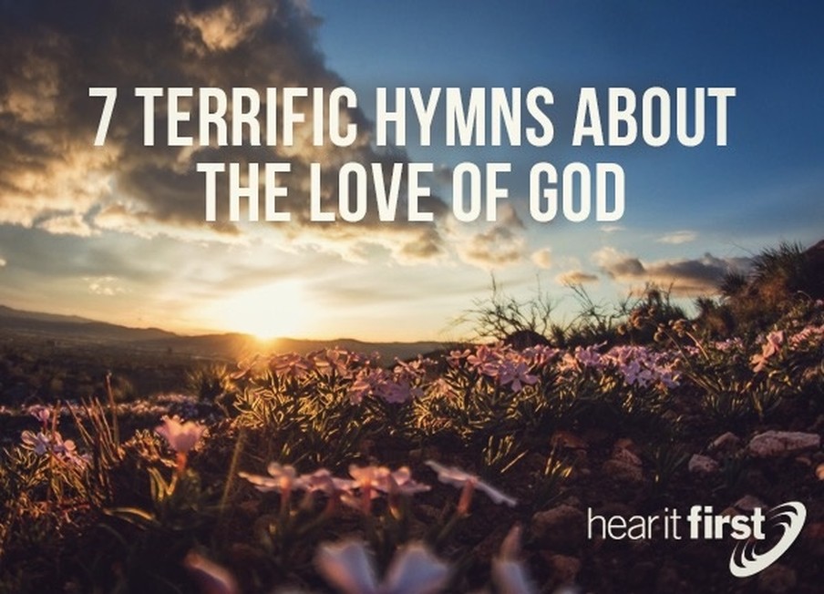 7 Terrific Hymns About The Love Of God