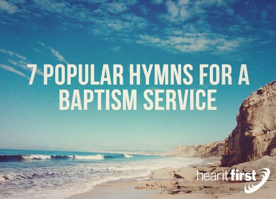 7 Popular Hymns For A Baptism Service