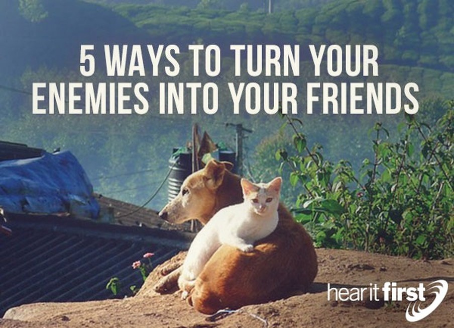 5 Ways To Turn Your Enemies Into Your Friends