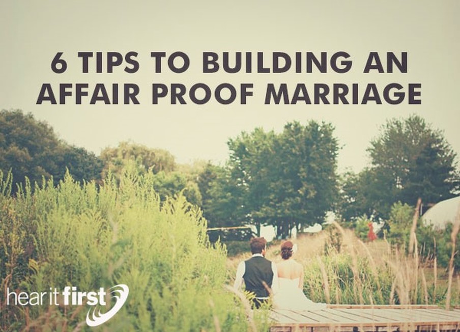 6 Tips To Building An Affair Proof Marriage