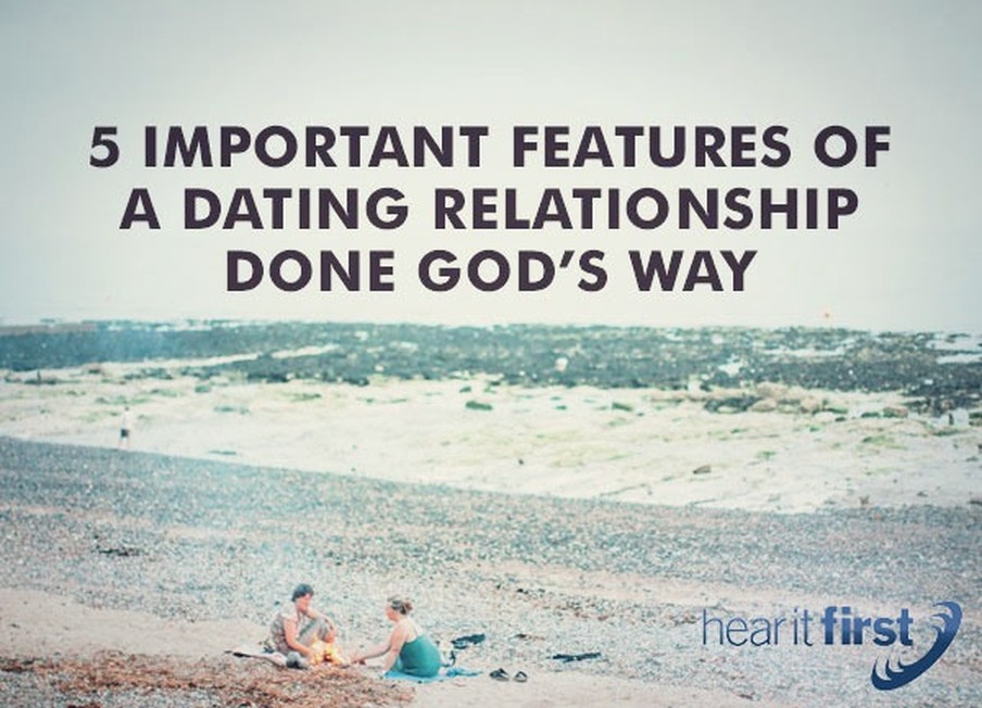 5 Important Features Of A Dating Relationship Done God’s Way