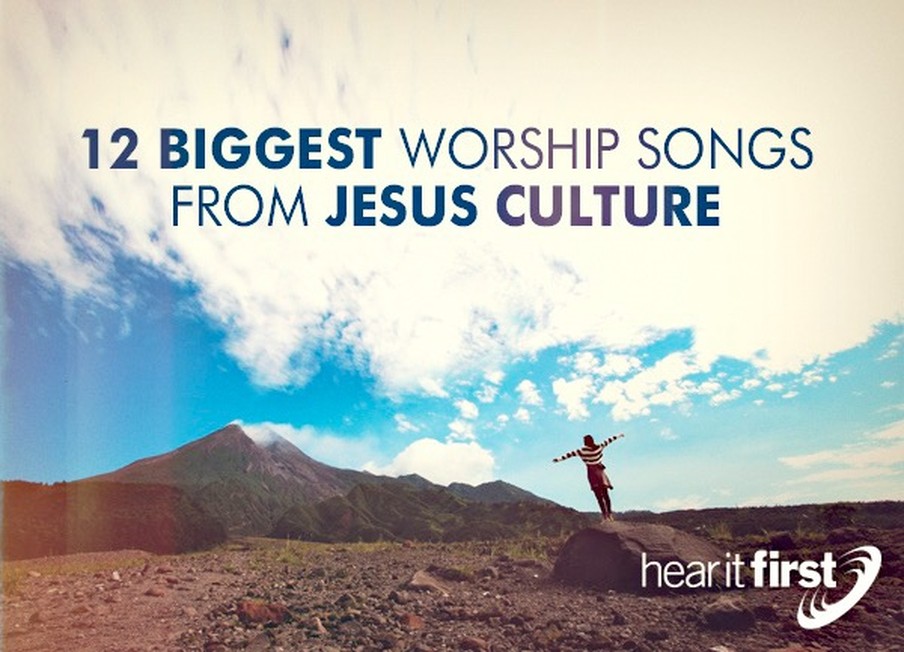 12 Biggest Worship Songs From Jesus Culture