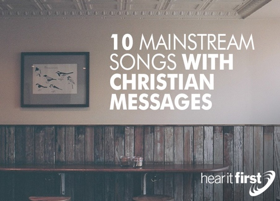 10 Mainstream Songs With Christian Messages